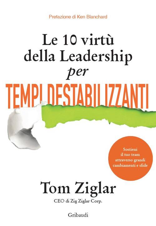 Le 10 virtù della leadership per tempi destabilizzanti - Tom Ziglar - copertina