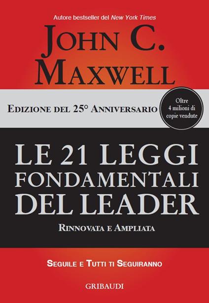 Le 21 leggi fondamentali del leader. Ediz. 25º anniversario - John C. Maxwell - copertina