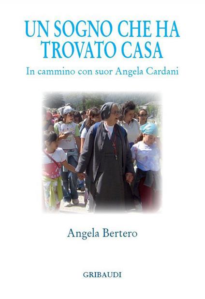 Un sogno che ha trovato casa. In cammino con suor Angela Cardani - Angela Bertero - copertina