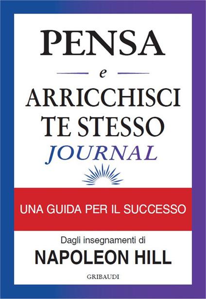 Pensa e arricchisci te stesso journal. Identifica i tuoi obiettivi, traccia i tuoi progressi e vivi i tuoi sogni - Napoleon Hill - copertina