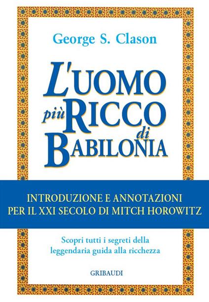 L'uomo più ricco di Babilonia. Introduzione e annotazioni per il XXI secolo - George Samuel Clason,Mitch Horowitz - copertina