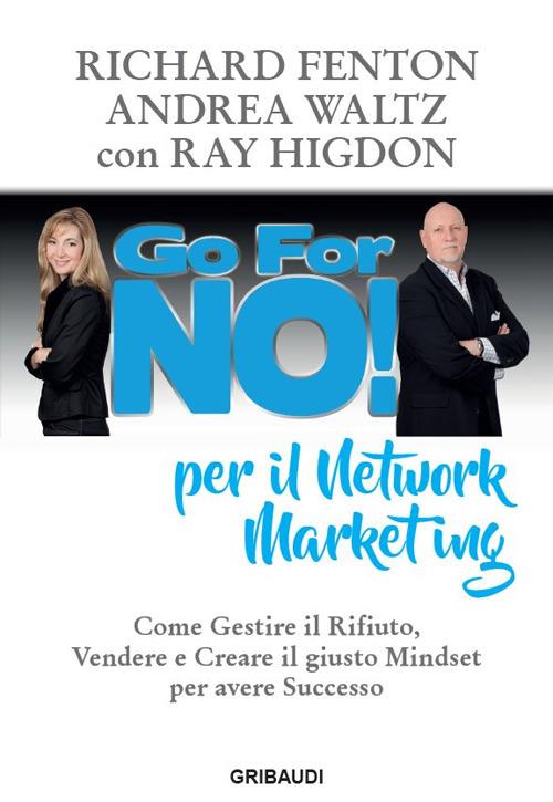 Go for no! per il network marketing. Come gestire il rifiuto, vendere e creare il giusto mindset per avere successo - Richard Fenton,Andrea Waltz,Ray Higdon - copertina