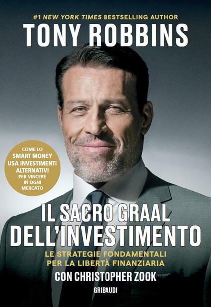 Il Sacro Graal dell'investimento. Le strategie fondamentali per la libertà finanziaria - Tony Robbins,Christopher Zook - copertina