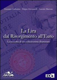 La lira dal Risorgimento all'euro - Giuseppe Garbarino,Filippo Giovannelli,Antonio Marrone - copertina