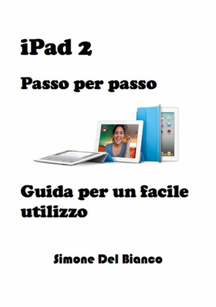 IPad 2. Passo per passo - Simone Del Bianco - ebook