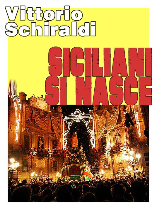 Siciliani si nasce - Vittorio Schiraldi - ebook