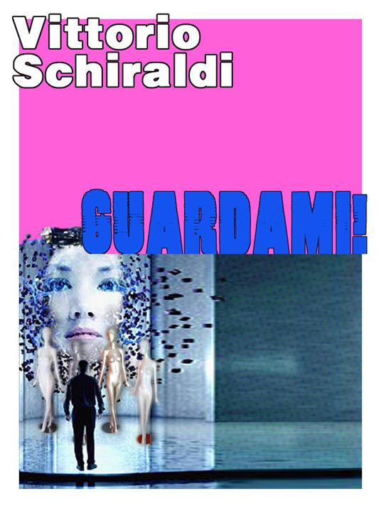 Guardami! - Vittorio Schiraldi - ebook