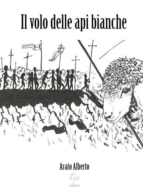 Il volo delle api bianche - Alberto Arato - ebook