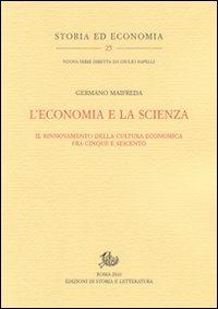 L'economia e la scienza. Il rinnovamento della cultura economica tra Cinque e Seicento - Germano Maifreda - copertina