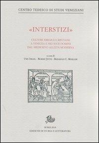 «Interstizi». Culture ebraico-cristiane a Venezia e nei suoi domini tra basso Medioevo e prima età moderna - copertina