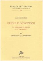 Eresie e devozioni. La religione italiana in età moderna. Vol. 3: Devozioni e conversioni