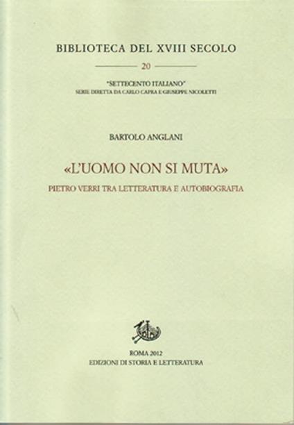 «L'uomo non si muta». Pietro Verri tra letteratura e autobiografia - Bartolo Anglani - copertina