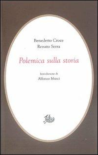 Polemica sulla storia - Benedetto Croce,Renato Serra - copertina