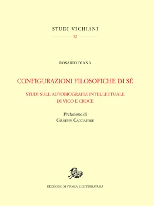 Configurazioni filosofiche di sé. Studi sull'autobiografia intellettuale di Vico e Croce - Rosario Diana - copertina