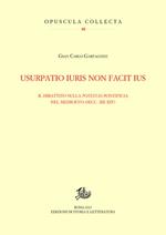 Usurpatio iuris non facit ius. Il dibattito sulla potestas pontificia nel Medioevo (secc. XII-XIV)