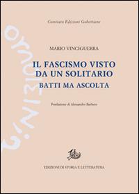 Il fascismo visto da un solitario. Batti ma ascolta - Mario Vinciguerra - copertina