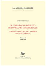 Il «Libro rosso seghreto» di Bongianni Gianfigliazzi. Famiglia, affari e politica a Firenze nel Quattrocento