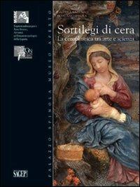 Sortilegi di cera. La ceroplastica tra arte e scienza. Ediz. illustrata - copertina