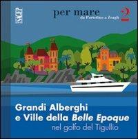 Grandi alberghi e ville della Belle Epoque nel golfo del Tigullio - Caterina Olcese Spingardi - copertina