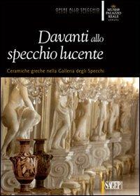 Davanti allo specchio lucente. Ceramiche greche nella Galleria degli Specchi - copertina