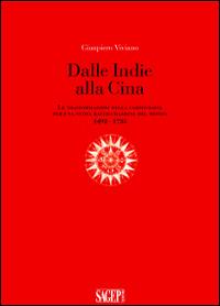 Dalle Indie alla Cina. Le trasformazioni della cartografia per una nuova raffigurazione del mondo 1492-1735 - Gianpiero Viviano - copertina