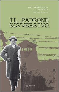 Il padrone sovversivo - Mauro Valerio Pastorino,Giovanni Traverso,Lorenzo Torre - copertina