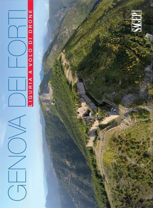 Genova dei forti. Liguria a volo di drone. Ediz. illustrata - Jacopo  Baccani - Bruno Ravera - - Libro - SAGEP - | IBS