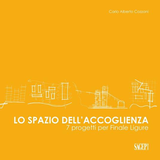 Lo spazio dell'accoglienza. Sette progetti per Finale Ligure - Carlo Alberto Cozzani - copertina