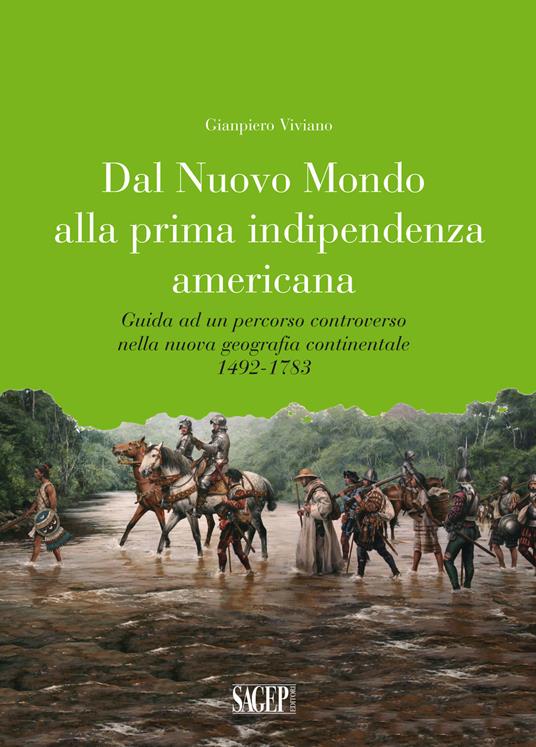 Dal nuovo mondo alla prima indipendenza americana. Guida ad un percorso controverso nella nuova geografia continentale 1492-1783 - Gianpiero Viviano - copertina