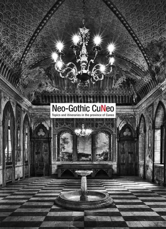 Neo-gothic Cuneo. Topics and itineraries in the province of Cuneo - Lorenzo Mamino,Daniele Regis - copertina