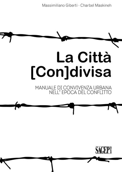 La città (con)divisa. Manuale di convivenza urbana nell'epoca del conflitto - Massimiliano Giberti,Charbel Maskineh,Lorenzo Tugnoli - copertina