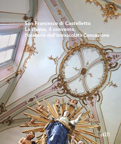 San Francesco di Castelletto. La chiesa, il convento, l'oratorio dell'Immacolata Concezione - copertina