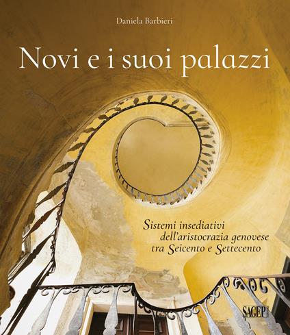 Novi e i suoi palazzi. Sistemi insediativi dell'aristocrazia genovese tra Seicento e Settecento - Daniela Barbieri - copertina