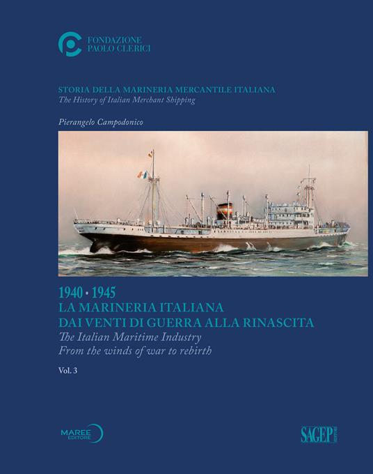 Storia della marineria mercantile italiana. Ediz. italiana e inglese. Vol. 3: 1940-1945. La Marineria Italiana dai venti di guerra alla rinascita - Pierangelo Campodonico - copertina