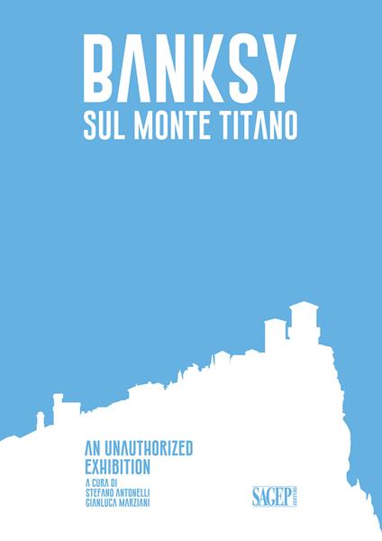 Banksy sul Monte Titano. An unauthorized exhibition. Ediz. italiana e inglese - copertina