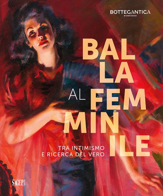 Balla al femminile. Tra intimismo e ricerca del vero. Ediz. illustrata - copertina