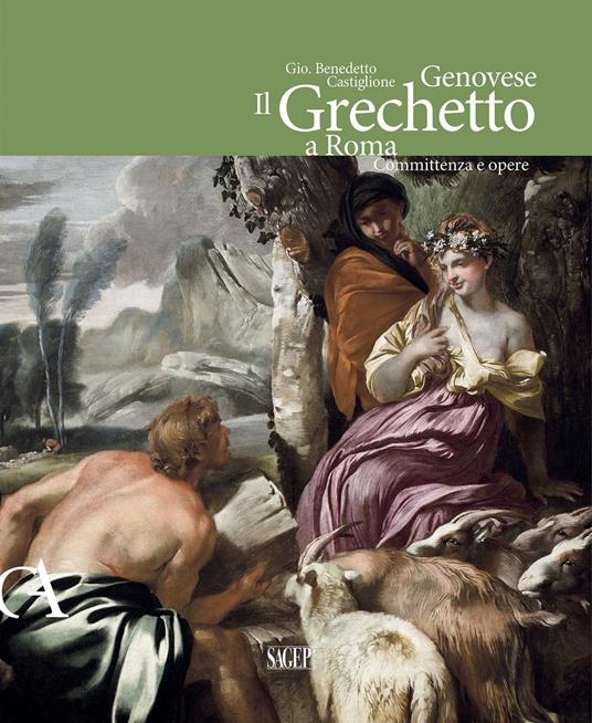 Gio. Benedetto Castiglione Genovese. Il Grechetto a Roma. Committenza e opere. Ediz. illustrata - copertina