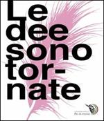 Le dee sono tornate. Catalogo della mostra in occasione del premio Pio Alferano 2012