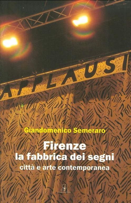 Firenze. La fabbrica dei segni. Città e arte contemporanea - Giandomenico Semeraro - 2