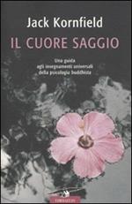 Il cuore saggio. Una guida agli insegnamenti universali della psicologia buddhista