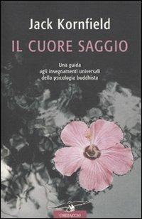 Il cuore saggio. Una guida agli insegnamenti universali della psicologia buddhista - Jack Kornfield - copertina