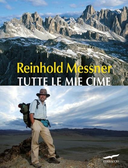 Tutte le mie cime. Ediz. illustrata - Reinhold Messner - copertina