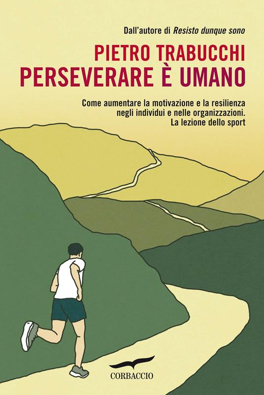  Perseverare è umano. Come aumentare la motivazione e la resilienza negli individui e nelle organizzazioni. La lezione dello sport -  Pietro Trabucchi - copertina