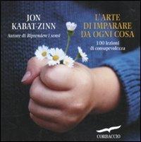 L'arte di imparare da ogni cosa. 100 lezioni di consapevolezza - Jon Kabat-Zinn - copertina