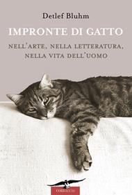 Impronte di gatto. Nell'arte, nella letteratura, nella vita dell'uomo