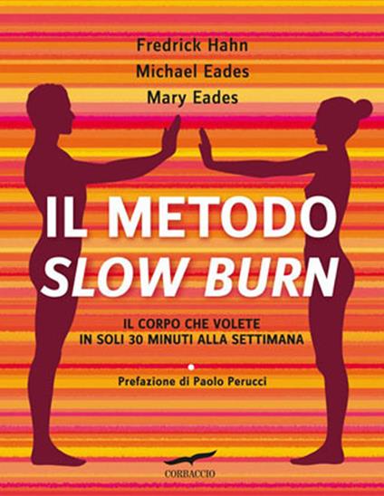 Il metodo Slow Burn. Il corpo che volete in soli 30 minuti alla settimana - Frederick Hahn,Mary Eades,Michael Eades - copertina