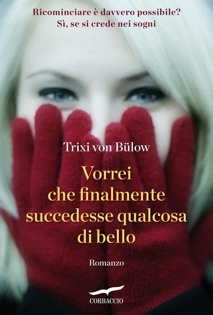 Vorrei che finalmente succedesse qualcosa di bello - Trixi von Bülow,Leonella Basiglini - ebook