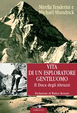 Vita di un esploratore gentiluomo. Il Duca degli Abruzzi