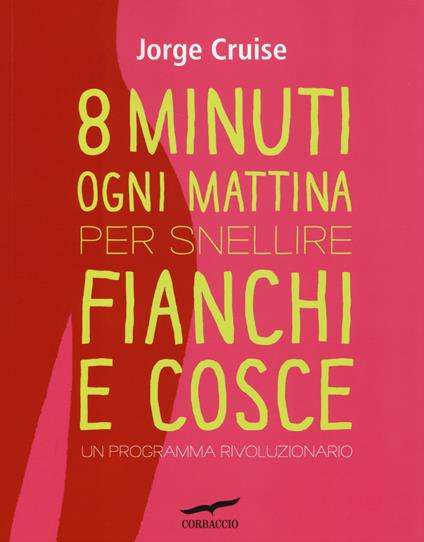 Otto minuti ogni mattina per snellire fianchi e cosce. Un programma rivoluzionario - Jorge Cruise - copertina