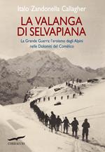 La valanga di Selvapiana. La Grande Guerra: l'eroismo degli Alpini nelle Dolomiti del Comélico